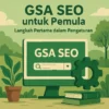 GSA SEO untuk Pemula: Langkah Pertama dalam Pengaturan